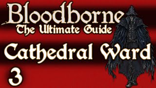 BLOODBORNE  THE ULTIMATE GUIDE 100  PART 3  CATHEDRAL WARD  AMELIA [upl. by Kynthia70]