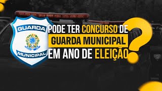 PODE TER CONCURSO DE GUARDA MUNICIPAL EM ANO DE ELEIÇÃO [upl. by Goer679]