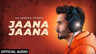 Gajendra Verma  Jaana Jaana  Official Audio [upl. by Salaidh]