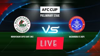 Mohun Bagan Super Giant vs Machhindra FC Live  AFC Cup [upl. by Aime]