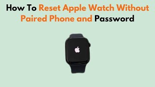 How To Reset Apple Watch Without Paired Phone and Password [upl. by Gemini874]