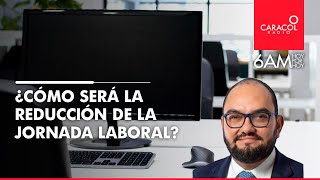 ¿Cómo implementarán la reducción de la jornada laboral en Colombia  Caracol Radio [upl. by Aseiram]