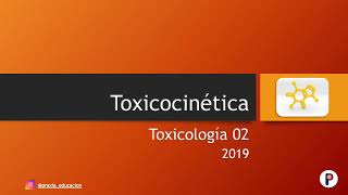 Toxicología 02 Toxicocinética [upl. by Nosnevets360]