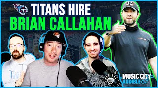 REACTION Titans hire Brian Callahan with Joe Goodberry  Music City Audible Podcast [upl. by Nodnil]