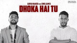 Girish Nakod  Dhoka Hai Tu ft Dino James Official Video [upl. by Dalis]