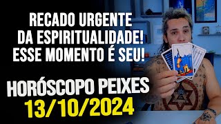 RECADO URGENTE DA ESPIRITUALIDADE ESSE MOMENTO É SEU HORÓSCOPO DE PEIXES  DOMINGO 13102024 [upl. by Fernandes]