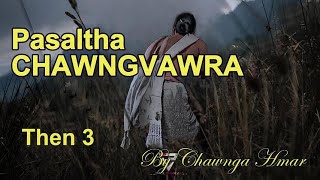 PASALTHA CHAWNGVAWRA Then 3 Chawnga Hmar [upl. by Ericksen]