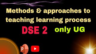 Methods amp approaches to teaching amp learning process DSE 2 unit 2 3 notes ppt [upl. by Schoof2]