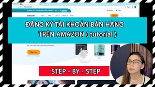 Kinh Doanh Amazon EP01 HƯỚNG DẪN ĐĂNG KÝ TÀI KHOẢN BÁN HÀNG TRÊN AMAZON Step By Step [upl. by Nahtonoj853]