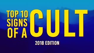 Top 10 Signs of a Cult 2018 Edition [upl. by Pulchia]