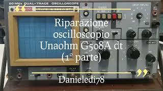 Riparazione oscilloscopio Unaohm G508A DT  prima parte [upl. by Emlin619]