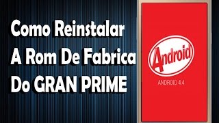 Como Reinstalar A Rom De Fabrica Do Gran Prime KITKAT [upl. by Merrow976]