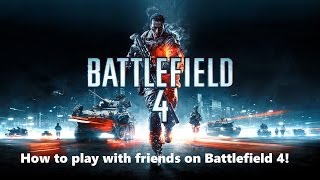 How To Play With Friends On Battlefield 4 [upl. by Flosser]