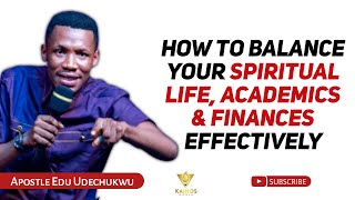 HOW TO BALANCE YOUR SPIRITUAL LIFE ACADEMICS amp FINANCES  APOSTLE EDU UDECHUKWU [upl. by Eitisahc]