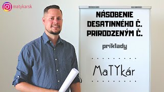 NÁSOBENIE DESATINNÉHO ČÍSLA PRIRODZENÝM ČÍSLOM  príklady [upl. by Lonier210]