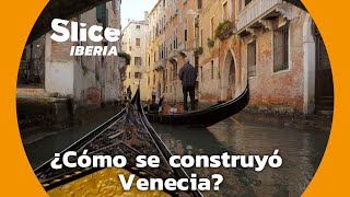 Venecia  Una ciudad construida sobre un pantano  SLICE Iberia [upl. by Lindley]