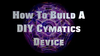 Build Your Own Cymatics Device [upl. by Ottillia]