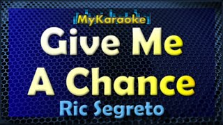 GIVE ME A CHANCE  Karaoke version in the style of RIC SEGRETO [upl. by Llemert]