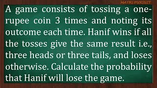 A game consists of tossing a onerupee coin 3 times and noting its outcome each time Hanif wins if [upl. by Ahsirat425]