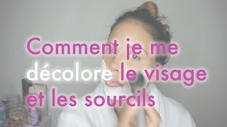 COMMENT JE ME DECOLORE LE DUVET DU VISAGE ET LES SOURCILS [upl. by Kariv]