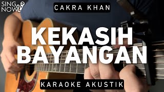 Kekasih Bayangan  Cakra Khan Karaoke Akustik [upl. by Noned394]