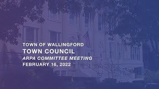 Wallingford Town Council  ARPA Committee Meeting  February 16 2022 [upl. by Emirak]