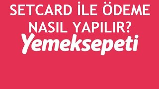 Yemeksepeti Setcard İle Ödeme Nasıl Yapılır [upl. by Corie]