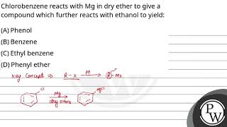 Chlorobenzene reacts with Mg in dry ether to give a compound which further reacts with ethanol t [upl. by Silber]