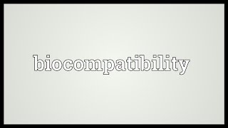 Biocompatibility Meaning [upl. by Anomahs353]