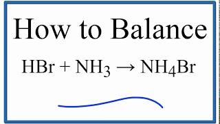 How to Balance HBr  NH3  NH4Br hydrobromic acid plus ammonia [upl. by Korenblat944]