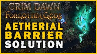 Grim Dawn Forgotten Gods  How to Destroy the Aetherial Barrier Aetherial Barrier Solution Guide [upl. by Capwell]