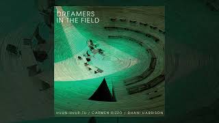 HuunHuurTu  Carmen Rizzo  Dhani Harrison  Dreamers In The Field Official Audio [upl. by Antoni511]