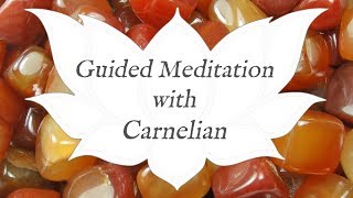 🙏 CARNELIAN Meditation 🙏  The Artists Stone  Crystal Wisdom Guided Meditation [upl. by Ehtyaf]