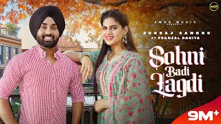 Sohni Badi Lagdi Full Video Jugraj Sandhu Ft Pranjal Dahiya  Sudesh Kumari  New Punjabi Songs [upl. by Atil]