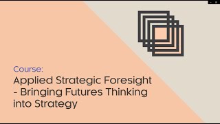 Applied Strategic Foresight  Bringing Futures Thinking into Strategy course [upl. by Englis318]