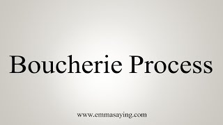 How To Say Boucherie Process [upl. by Adi]