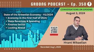 Hrant Mikaelian  State of the Armenian Economy in the First Half of 2024  Ep 350 Aug 2 2024 [upl. by Paola]