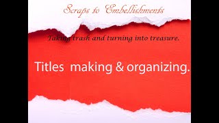 Scraps to Embellishments TITLES organization of titles Scrapbooking  DIY Embellishments [upl. by Savior]