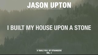 I Built My House Upon A Stone Official Lyric Video  A Table Full Of Strangers  Jason Upton [upl. by Dituri458]