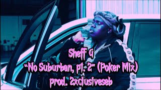 Sheff G “No Suburban Pt 2” Poker Mix prod 2xclusiveseb [upl. by Wassyngton]