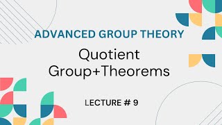 Quotient Group and Theorems Advanced Group Theory Lecture 9 [upl. by Sonnie]