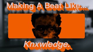 I Made A Beat Like Knxwledge Heres How [upl. by Hopkins]