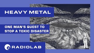 HEAVY METAL  Radiolab Podcast [upl. by Arahsal958]