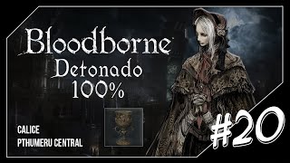 BLOODBORNE DETONADO 100 CALICE Pthumeru Central 20 [upl. by Cheng]