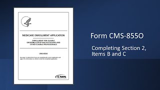 Professional Enrolling with the CMS Form 855O Completing Section 2 BampC [upl. by Olnton]