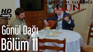 Kaderimin Yazıldığı Gün 11 Bölüm  Gönül Dağı Türküsü [upl. by Anne-Corinne]