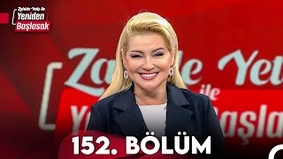 Zahide Yetiş ile Yeniden Başlasak 152 Bölüm 7 Mayıs 2024 [upl. by Lienet]