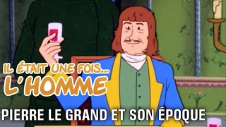 Il était une fois… lHomme  S1É19 ∙ Pierre le Grand et son époque [upl. by Buddy]