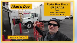 Alans Day  Part 1 Ryder Box Truck UPGRADE quotGreen Bay to Reno to pick up a truckquot [upl. by Laehcim]