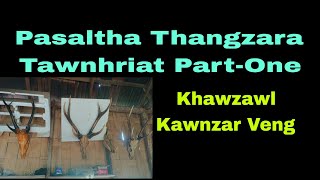 Pasaltha Thangzara tawnhriat PartOneKhawzawl Kawnzar Veng [upl. by Darton]